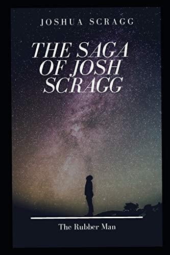 The Saga of Josh Scragg The Rubber Man