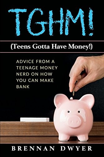 Tghm! (Teens Gotta Have Money!) Advice from a Teenage Money Nerd on How You Can Make Bank