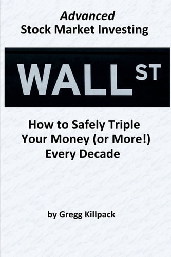 Advanced Stock Market Investing How to Safely Triple Your Money (or More!) Every Decade