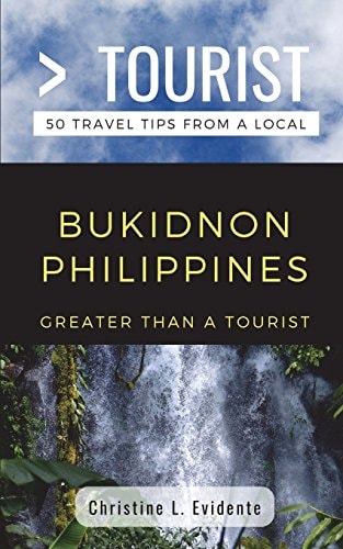 Greater Than a Tourist- Bukidnon Philippines 50 Travel Tips from a Local
