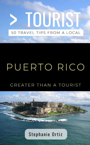 Greater Than a Tourist- Puerto Rico 50 Travel Tips from a Local