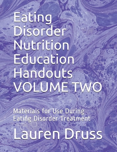 Eating Disorder Nutrition Education Handouts Volume Two Materials for Use During Eating Disorder Treatment