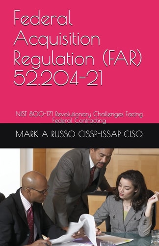 Federal Acquisition Regulation (FAR) 52. 204-21 NIST 800-171 Revolutionary Challenges Facing Federal Contracting