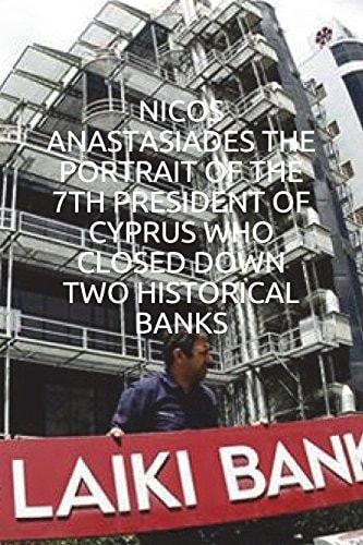 Nicos Anastasiades the Portrait of the 7th President of Cyprus Who Closed Down Two Historical Banks