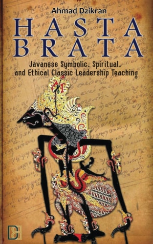 Hasta Brata Classic Javanese Symbolic, Spiritual, and Ethical Leadership Teaching