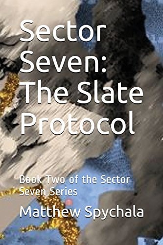 Sector Seven The Slate Protocol: Book Two of the Sector Seven Series