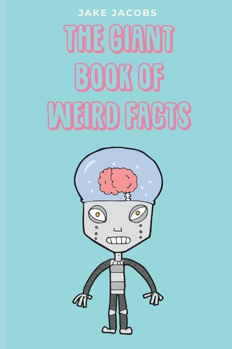 The Giant Book of Weird Facts