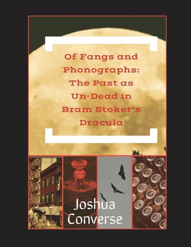 Of Fangs and Phonographs The Past As Un-Dead in Bram Stoker's Dracula