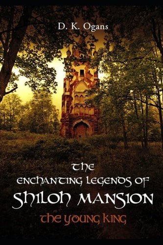 The Enchanting Legends of Shiloh Mansion The Young King - Expanded Edition