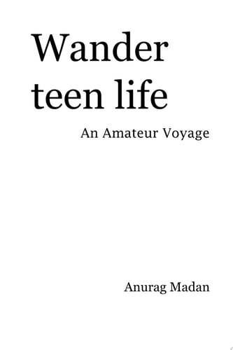 Wander Teen life An Amature Voyage