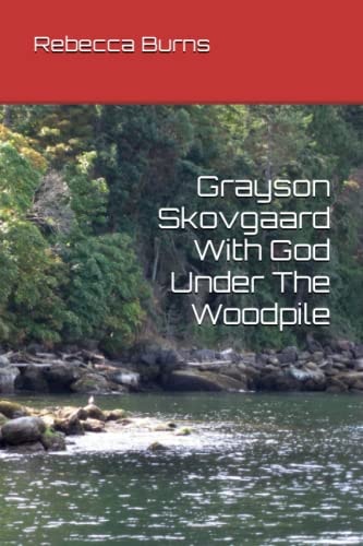 Grayson Skovgaard With God Under The Woodpile
