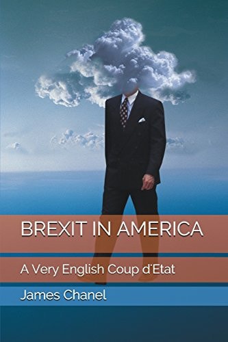 Brexit in America A Very English Coup D'Etat