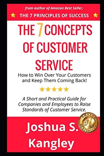 The 7 Concepts of Customer Service How to Win Over Your Customers and Keep Them Coming Back! a Short and Practical Guide for Companies and Employees to Raise Standards of Customer Service