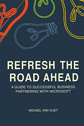 Refresh the Road Ahead A Guide to Successful Business Partnering with Microsoft