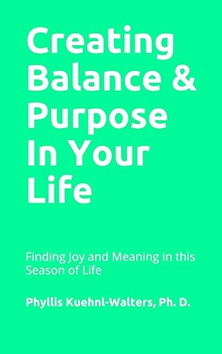 Creating Balance & Purpose in Life Finding Meaning in All Seasons & Stages of Life
