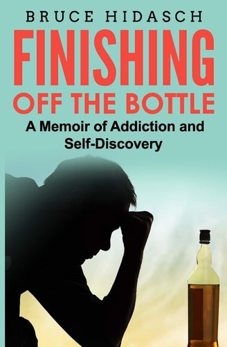 Finishing Off the Bottle A Memoir of Addiction and Self-Discovery