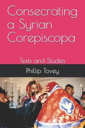 Consecrating a Syrian Corepiscopa Texts and Studies