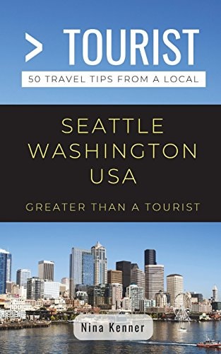 Greater Than a Tourist- Seattle Washington USA 50 Travel Tips from a Local