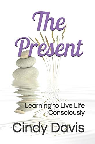 The Present Learning to Live Life Consciously