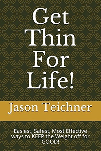 Get Thin for Life! Easiest, Safest, Most Effective Ways to Keep the Weight Off for Good!