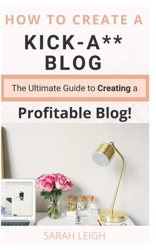 How to Create a Kick-A** Blog The Ultimate Step-By-Step Guide for Beginner Bloggers (Start a Successful and Profitable Blog from Scratch!)