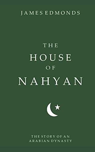 The House of Nahyan The Story of an Arabian Dynasty