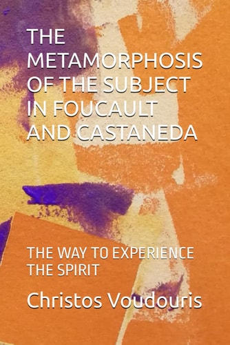 The Metamorphosis of the Subject in Foucault and Castaneda The Way to Experience the Spirit