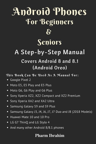 Android Phones For Beginners & Seniors A Step-by-Step Manual (Covers Android 8 and 8.1 (Android Oreo))