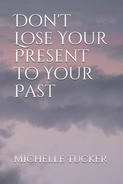 Dont Lose Your Present to Your Past