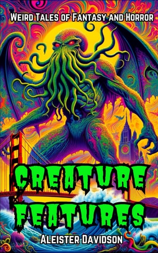 Creature Features Weird Tales of Dark Fantasy and Horror