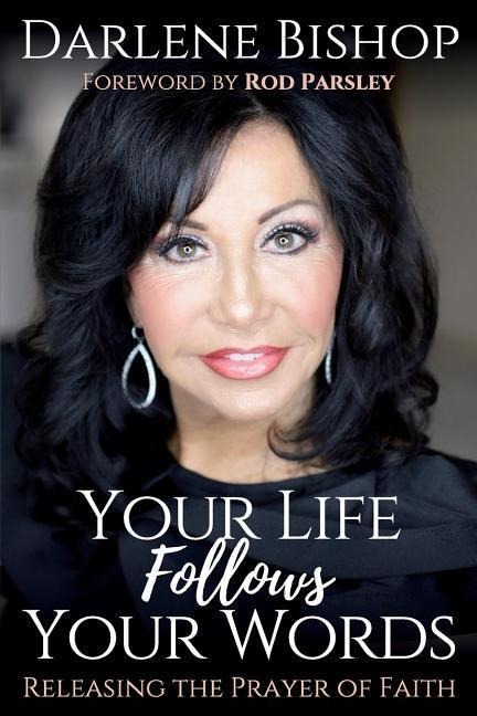 Your Life Follows Your Words: Releasing the Power of Faith