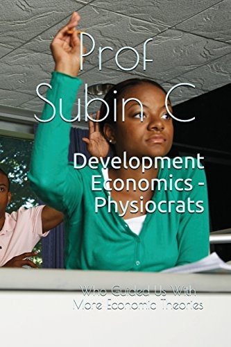 Development Economics - Physiocrats Who Guided Us with More Economic Theories