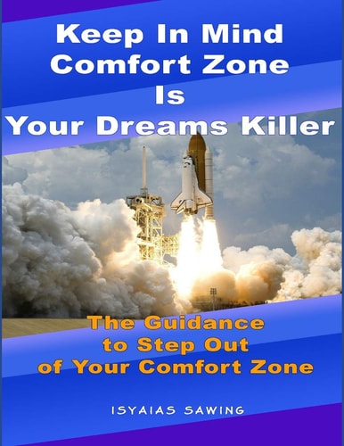 Keep in Mind Comfort Zone Is Your Dreams Killer The Guidance to Step Out of Your Comfort Zone