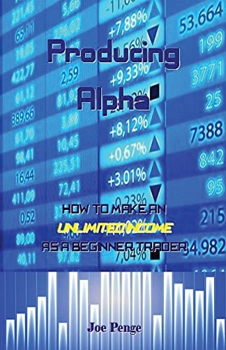 Producing Alpha How to Make an Unlimited Income As a Beginner Trader