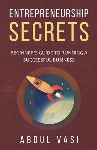 Entrepreneurship Secrets Beginners GuideTo Running a Successful Business