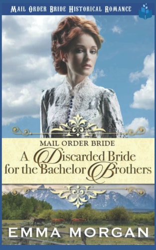 Mail Order Bride A Discarded Bride for the Bachelor Brothers