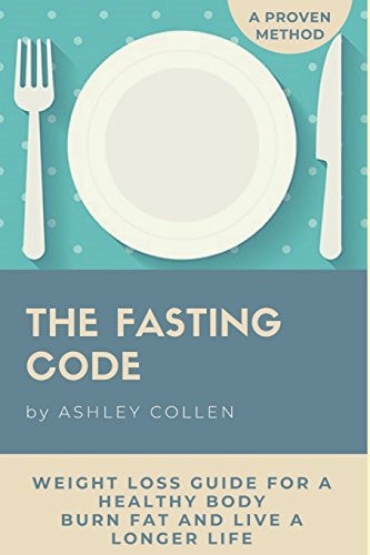 Intermittent Fasting Weight Loss Guide for a Healthy Body, Burn Fat and Live a Longer Life