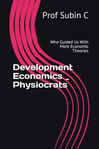 Development Economics _ Physiocrats Who Guided Us with More Economic Theories