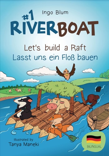 Riverboat Let's Build a Raft - Lasst Uns Ein Floß Bauen: Bilingual Children's Picture Book English-German