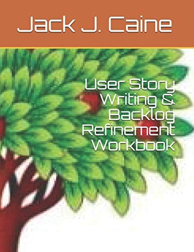 User Story Writing and Backlog Refinement Workbook
