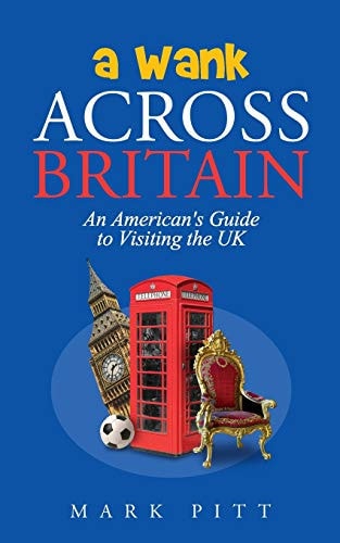 A Wank Across Britain An American's Guide to Visiting the UK