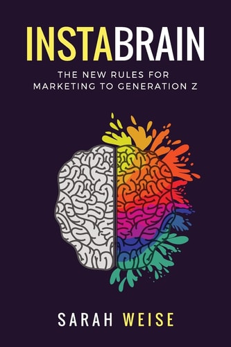 InstaBrain The New Rules for Marketing to Generation Z