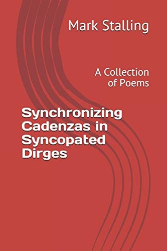 Synchronizing Cadenzas in Syncopated Dirges A Collection of Poems
