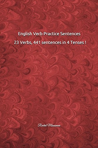 English Verb Practice Sentences 23 Verbs, 441 Sentences in 4 Tenses !: Rachid Moussaoui