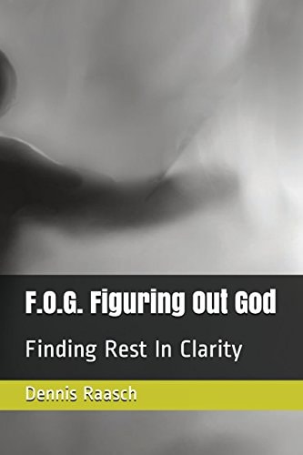 F.O.G. Figuring Out God Finding Rest In Clarity