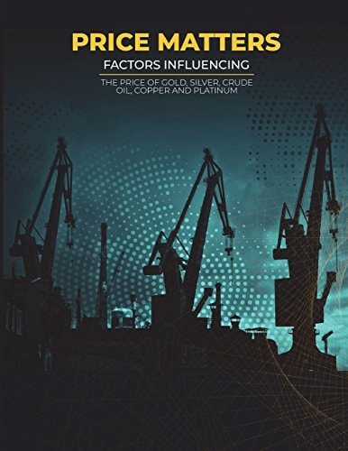 Price Matters Factors Influencing The Price Of Gold, Silver, Crude Oil, Copper and Platinum