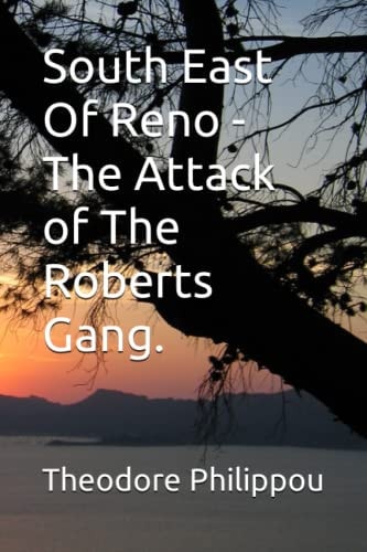 South East Of Reno -The Attack of The Roberts Gang.