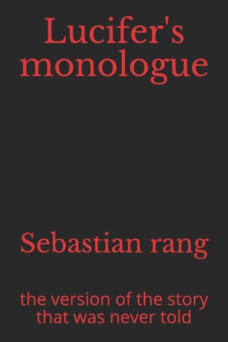 Lucifer's Monologue The Version of the Story That Was Never Told