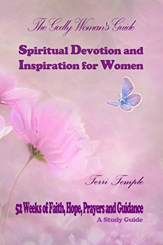 The Godly Woman's Guide: Spiritual Devotion and Inspiration for Women 52 Weeks of Faith, Hope, Prayers and Guidance