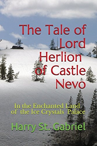 The Tale of Lord Herlion of Castle Nevo In the Enchanted Land of the Ice Crystal Palace